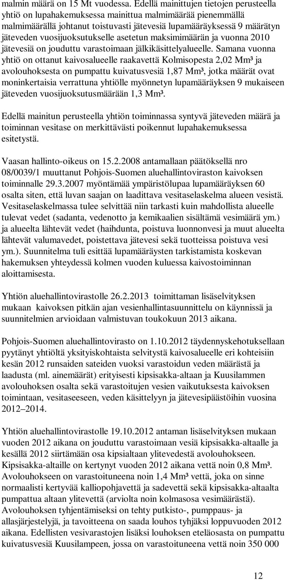 vuosijuoksutukselle asetetun maksimimäärän ja vuonna 2010 jätevesiä on jouduttu varastoimaan jälkikäsittelyalueelle.