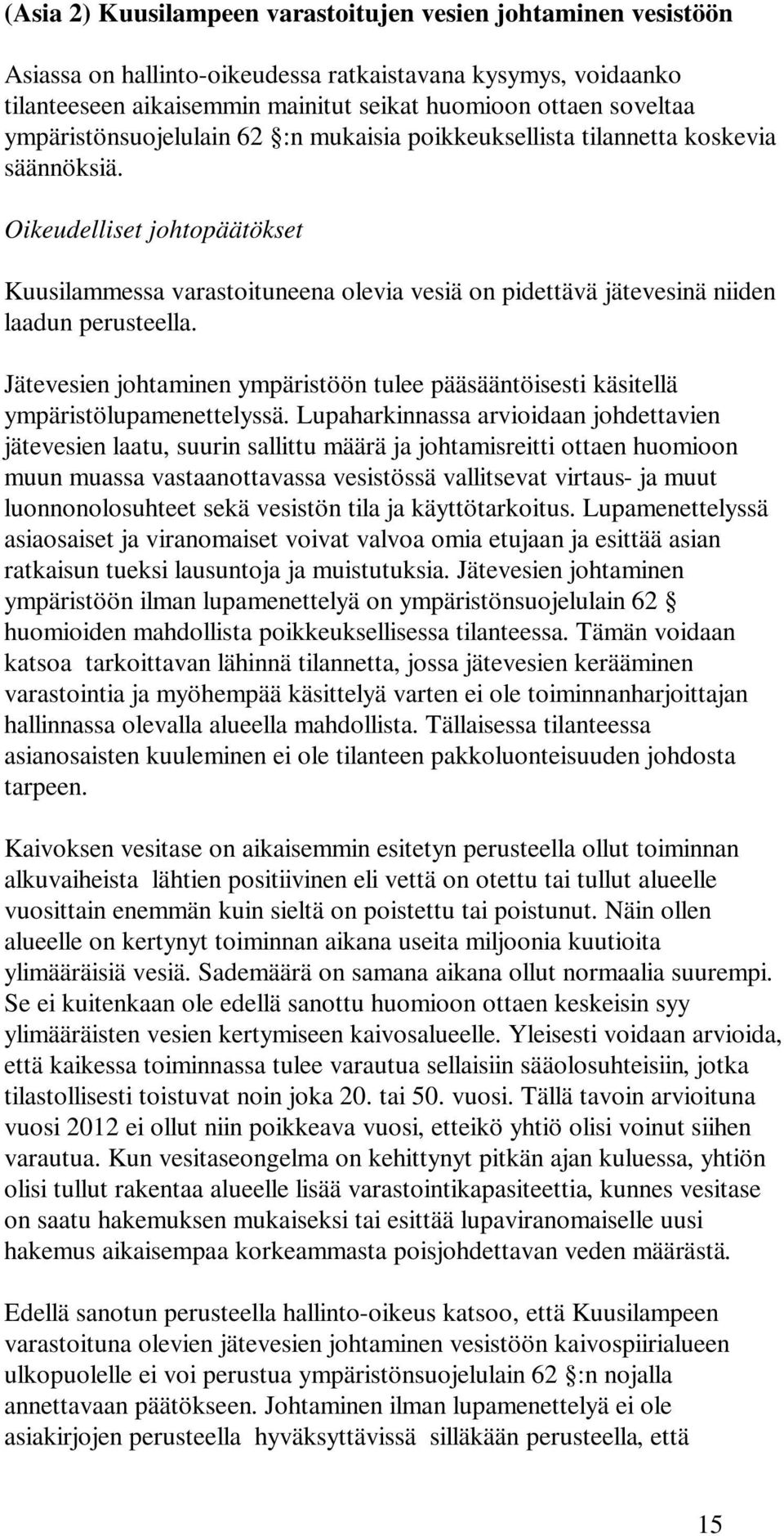 Oikeudelliset johtopäätökset Kuusilammessa varastoituneena olevia vesiä on pidettävä jätevesinä niiden laadun perusteella.