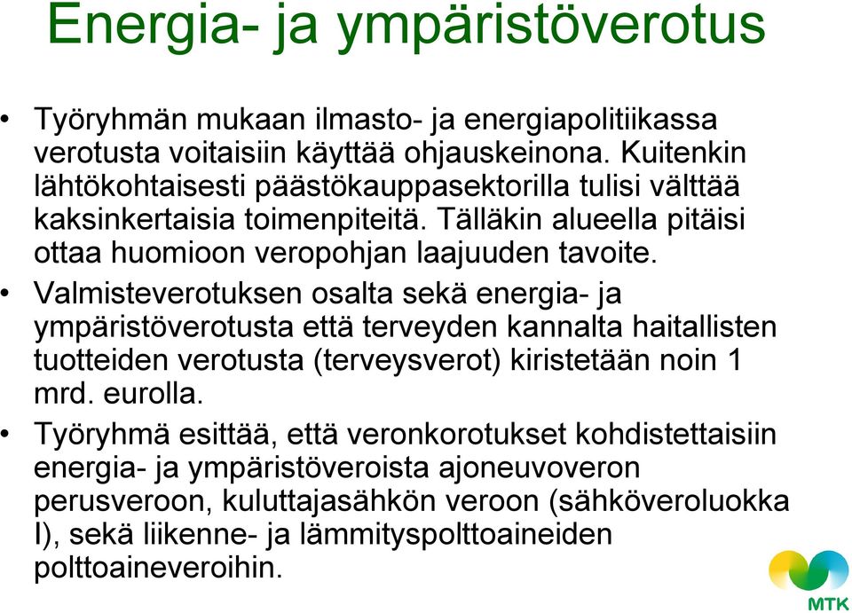 Valmisteverotuksen osalta sekä energia- ja ympäristöverotusta että terveyden kannalta haitallisten tuotteiden verotusta (terveysverot) kiristetään noin 1 mrd. eurolla.