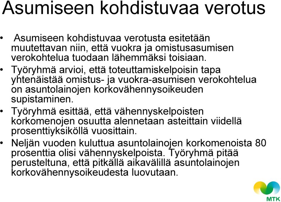 Työryhmä arvioi, että toteuttamiskelpoisin tapa yhtenäistää omistus- ja vuokra-asumisen verokohtelua on asuntolainojen korkovähennysoikeuden supistaminen.