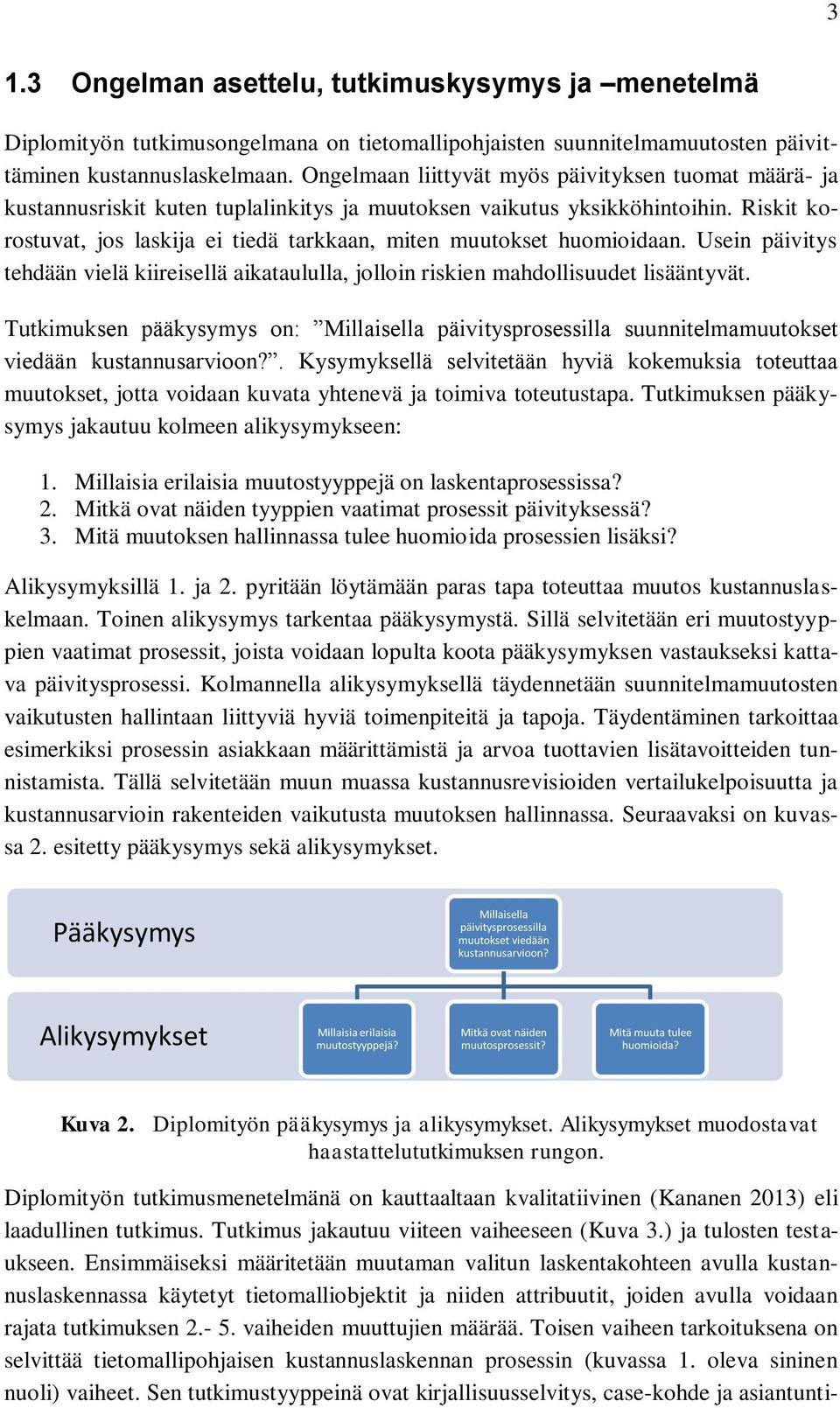 Riskit korostuvat, jos laskija ei tiedä tarkkaan, miten muutokset huomioidaan. Usein päivitys tehdään vielä kiireisellä aikataululla, jolloin riskien mahdollisuudet lisääntyvät.