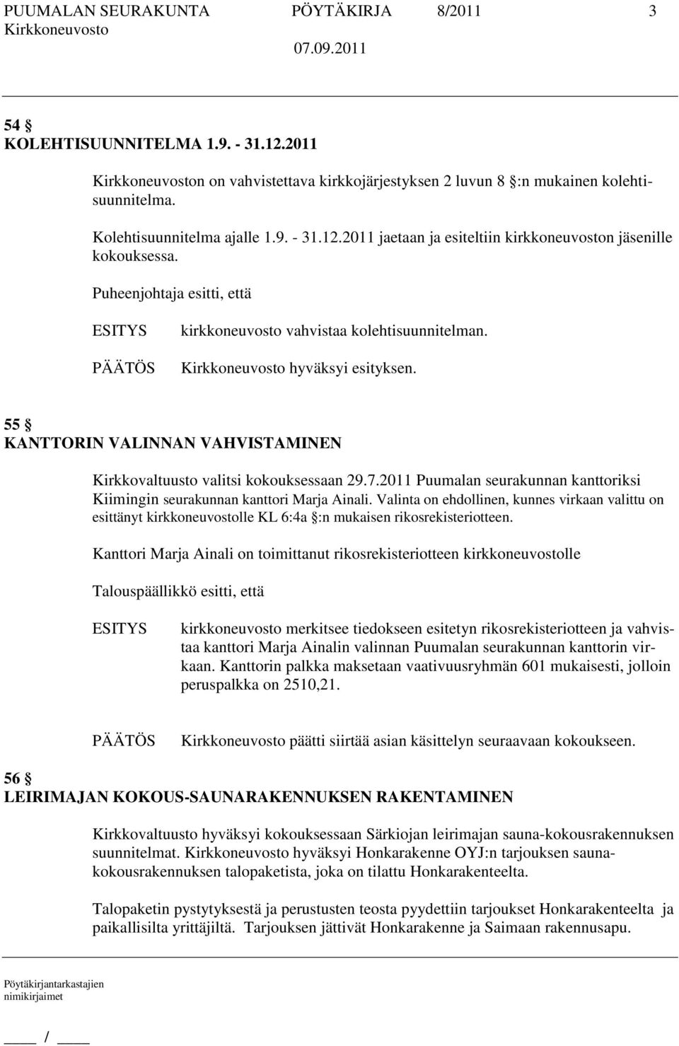 2011 Puumalan seurakunnan kanttoriksi Kiimingin seurakunnan kanttori Marja Ainali.