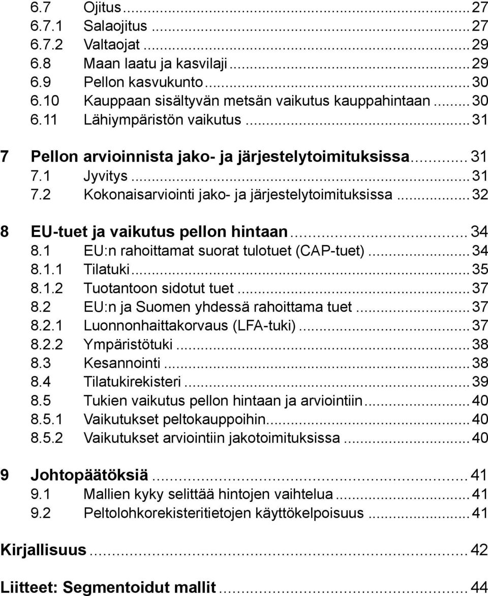 ..32 8 EU-tuet ja vaikutus pellon hintaan...34 8.1 EU:n rahoittamat suorat tulotuet (CAP-tuet)...34 8.1.1 Tilatuki...35 8.1.2 Tuotantoon sidotut tuet...37 8.2 EU:n ja Suomen yhdessä rahoittama tuet.