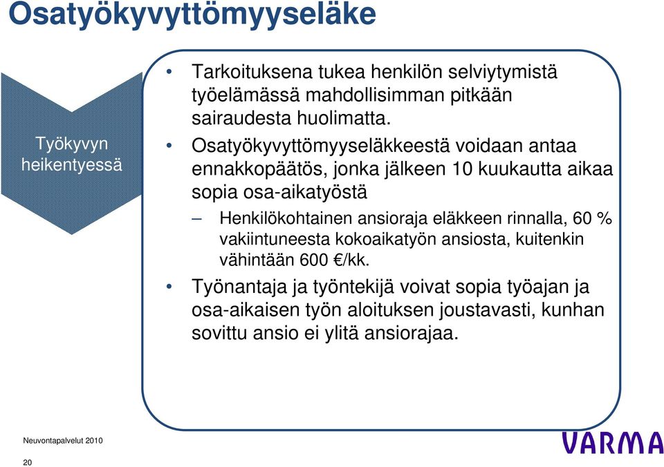 Osatyökyvyttömyyseläkkeestä voidaan antaa ennakkopäätös, jonka jälkeen 10 kuukautta aikaa sopia osa-aikatyöstä Henkilökohtainen