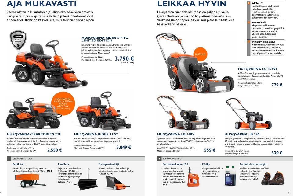 HUSQVARNA RIDER 214 TC LIMITED EDITION Juhlimme yli puolta miljoonaa myytyä Rideria Limited Edition -mallilla, joka edustaa taattua Rider-laatua jokaista yksityiskohtaa myöten.