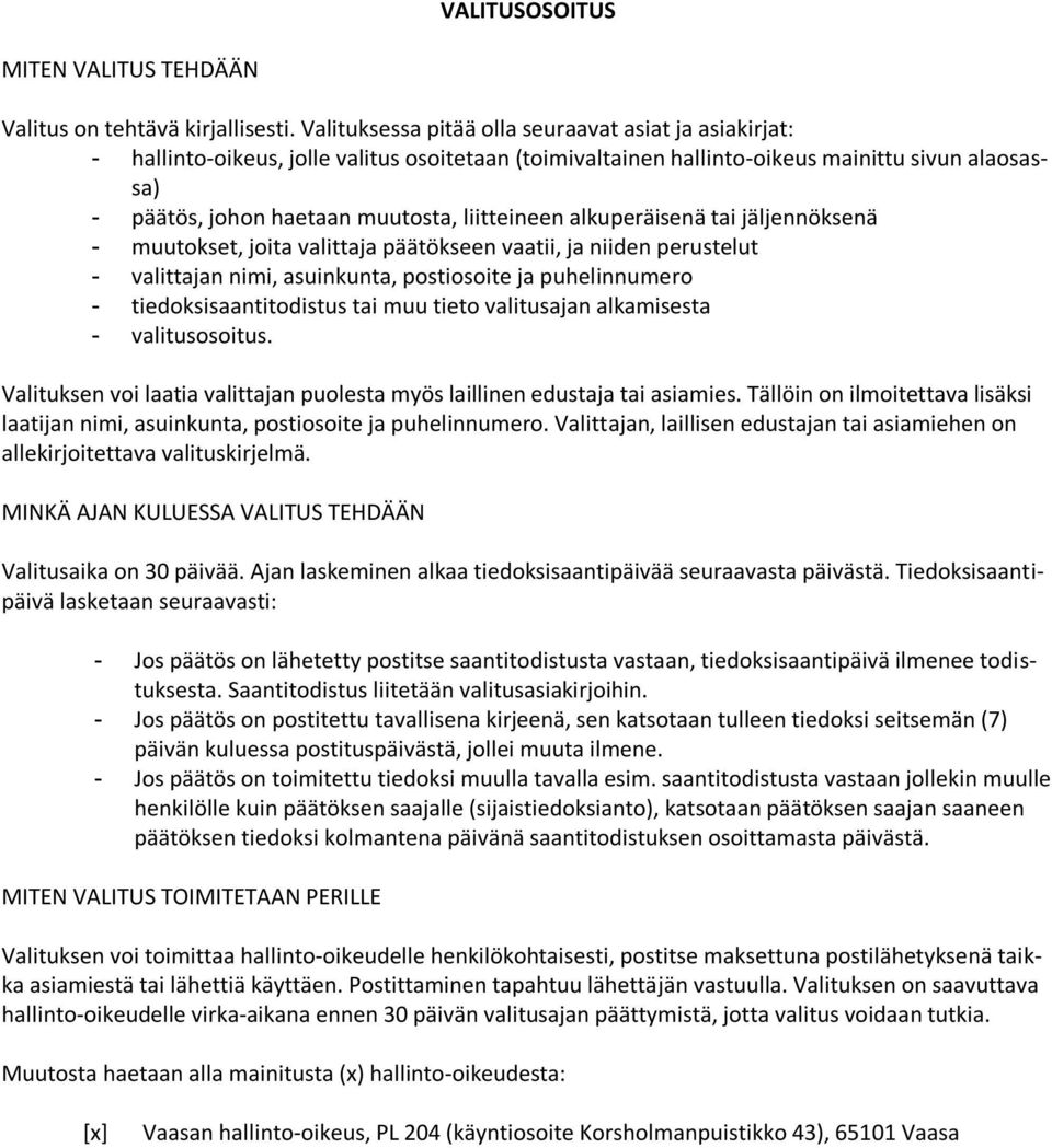 liitteineen alkuperäisenä tai jäljennöksenä - muutokset, joita valittaja päätökseen vaatii, ja niiden perustelut - valittajan nimi, asuinkunta, postiosoite ja puhelinnumero - tiedoksisaantitodistus