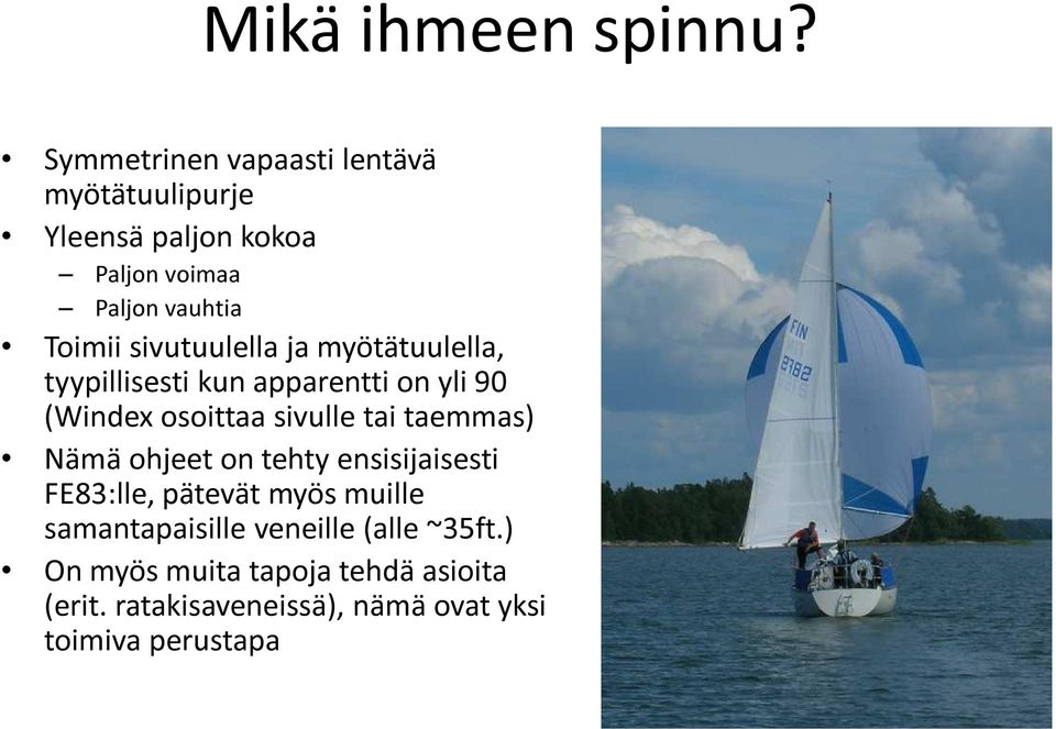 sivutuulella ja myötätuulella, tyypillisesti kun apparentti on yli 90 (Windex osoittaa sivulle tai