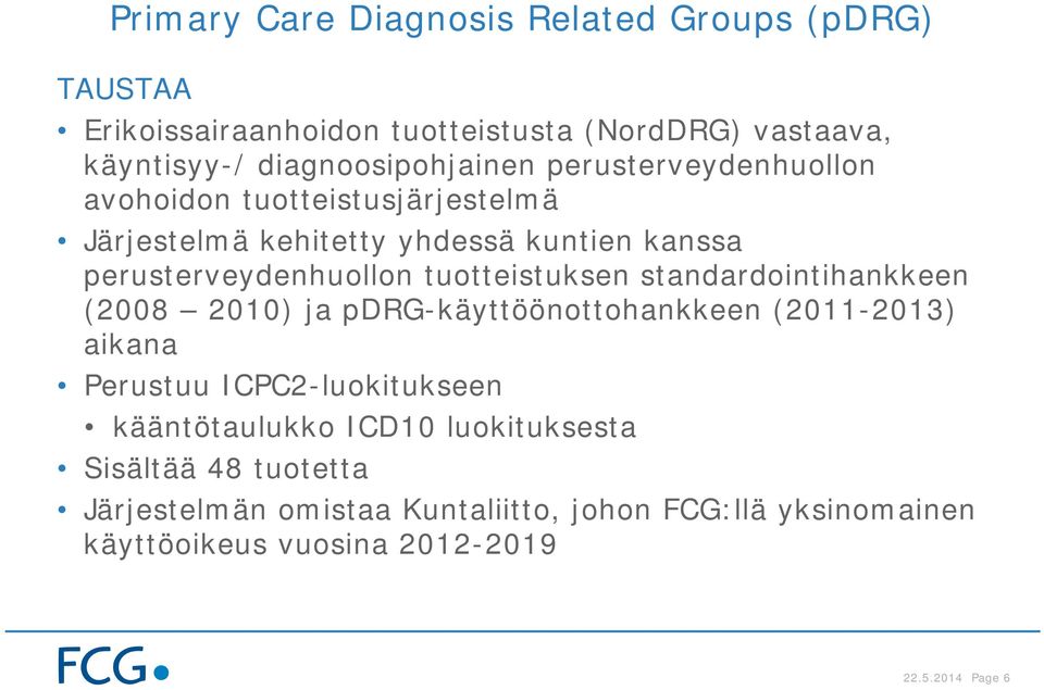 perusterveydenhuollon tuotteistuksen standardointihankkeen (2008 2010) ja pdrg-käyttöönottohankkeen (2011-2013) aikana Perustuu