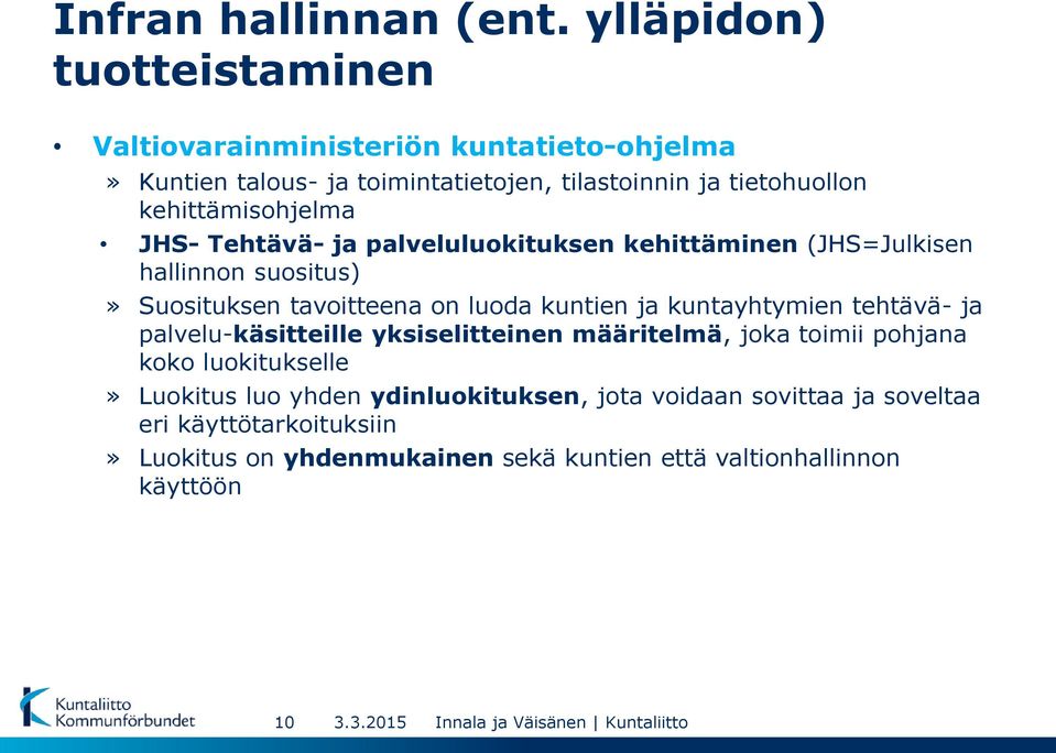 kehittämisohjelma JHS- Tehtävä- ja palveluluokituksen kehittäminen (JHS=Julkisen hallinnon suositus)» Suosituksen tavoitteena on luoda kuntien ja