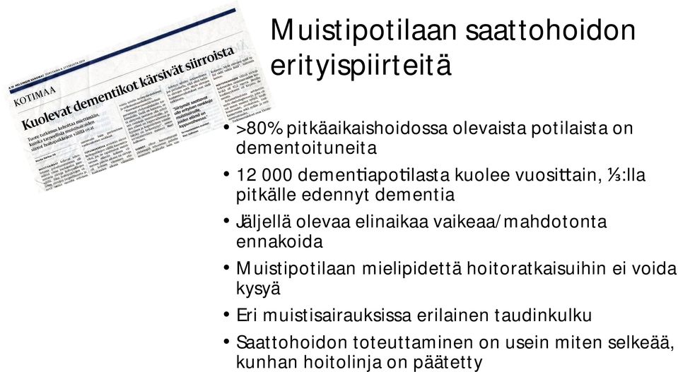 elinaikaa vaikeaa/mahdotonta ennakoida Muistipotilaan mielipidettä hoitoratkaisuihin ei voida kysyä Eri