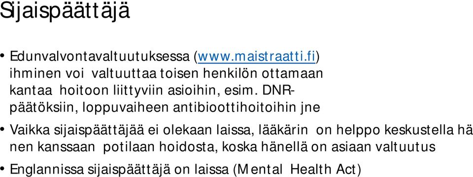 DNRpäätöksiin, loppuvaiheen antibioottihoitoihin jne Vaikka sijaispäättäjää ei olekaan laissa,