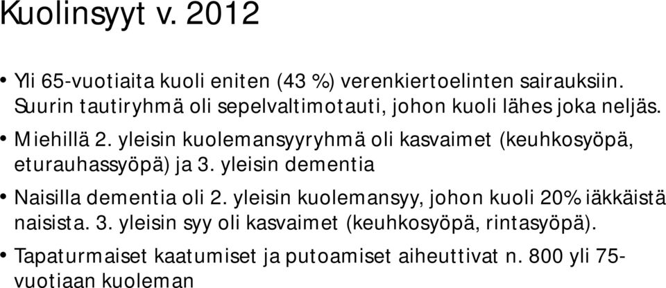 yleisin kuolemansyyryhmä oli kasvaimet (keuhkosyöpä, eturauhassyöpä) ja 3. yleisin dementia Naisilla dementia oli 2.