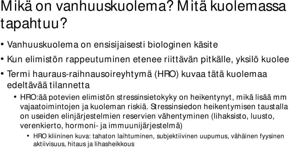 kuvaa tätä kuolemaa edeltävää tilannetta HRO:ää potevien elimistön stressinsietokyky on heikentynyt, mikä lisää mm vajaatoimintojen ja kuoleman riskiä.