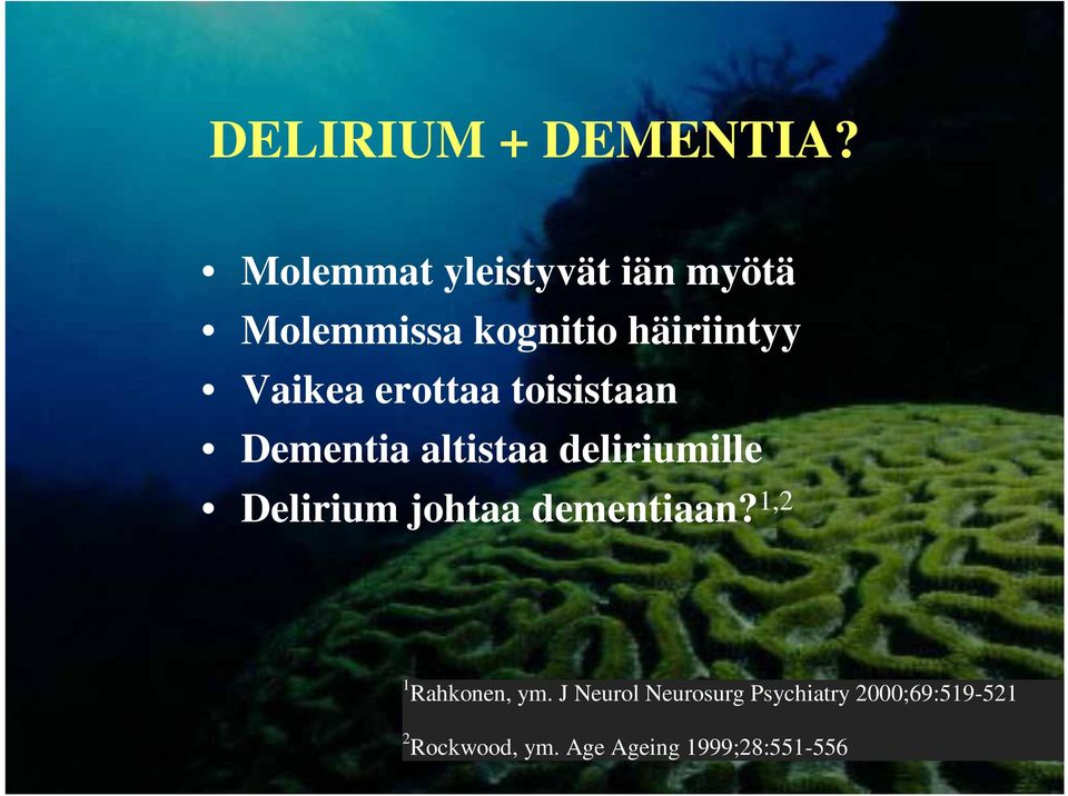 erottaa toisistaan Dementia altistaa deliriumille Delirium johtaa