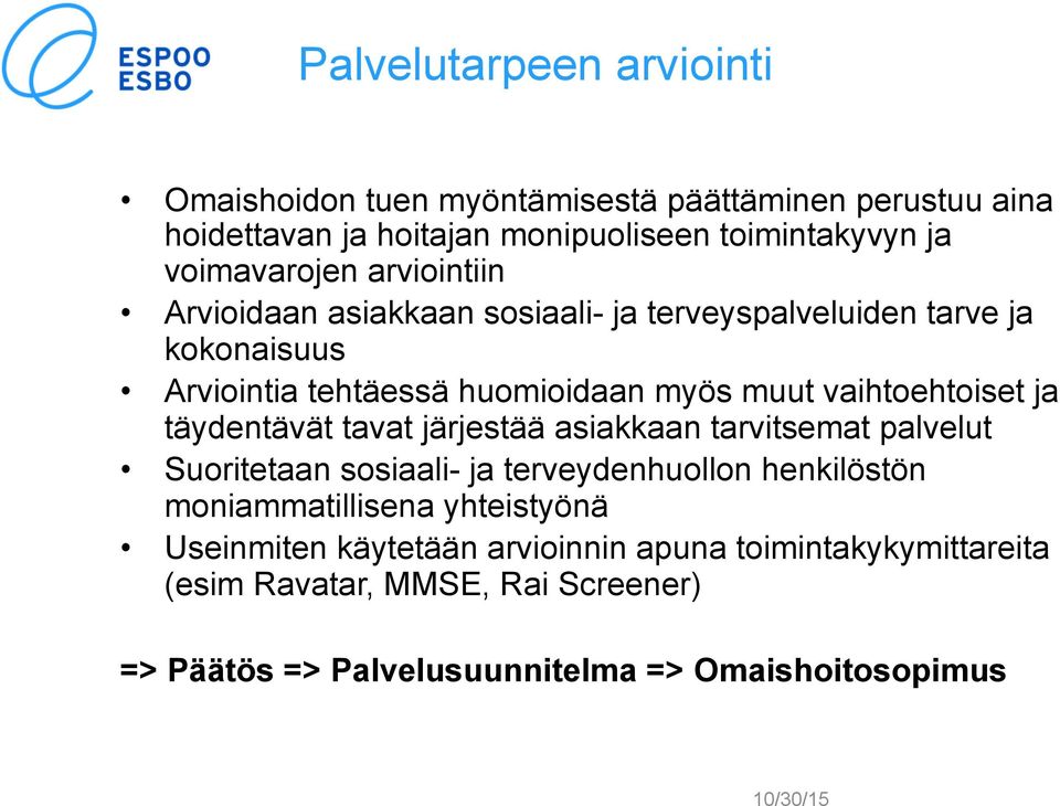 vaihtoehtoiset ja täydentävät tavat järjestää asiakkaan tarvitsemat palvelut Suoritetaan sosiaali- ja terveydenhuollon henkilöstön