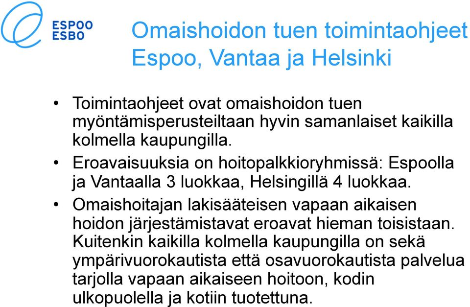 Eroavaisuuksia on hoitopalkkioryhmissä: Espoolla ja Vantaalla 3 luokkaa, Helsingillä 4 luokkaa.