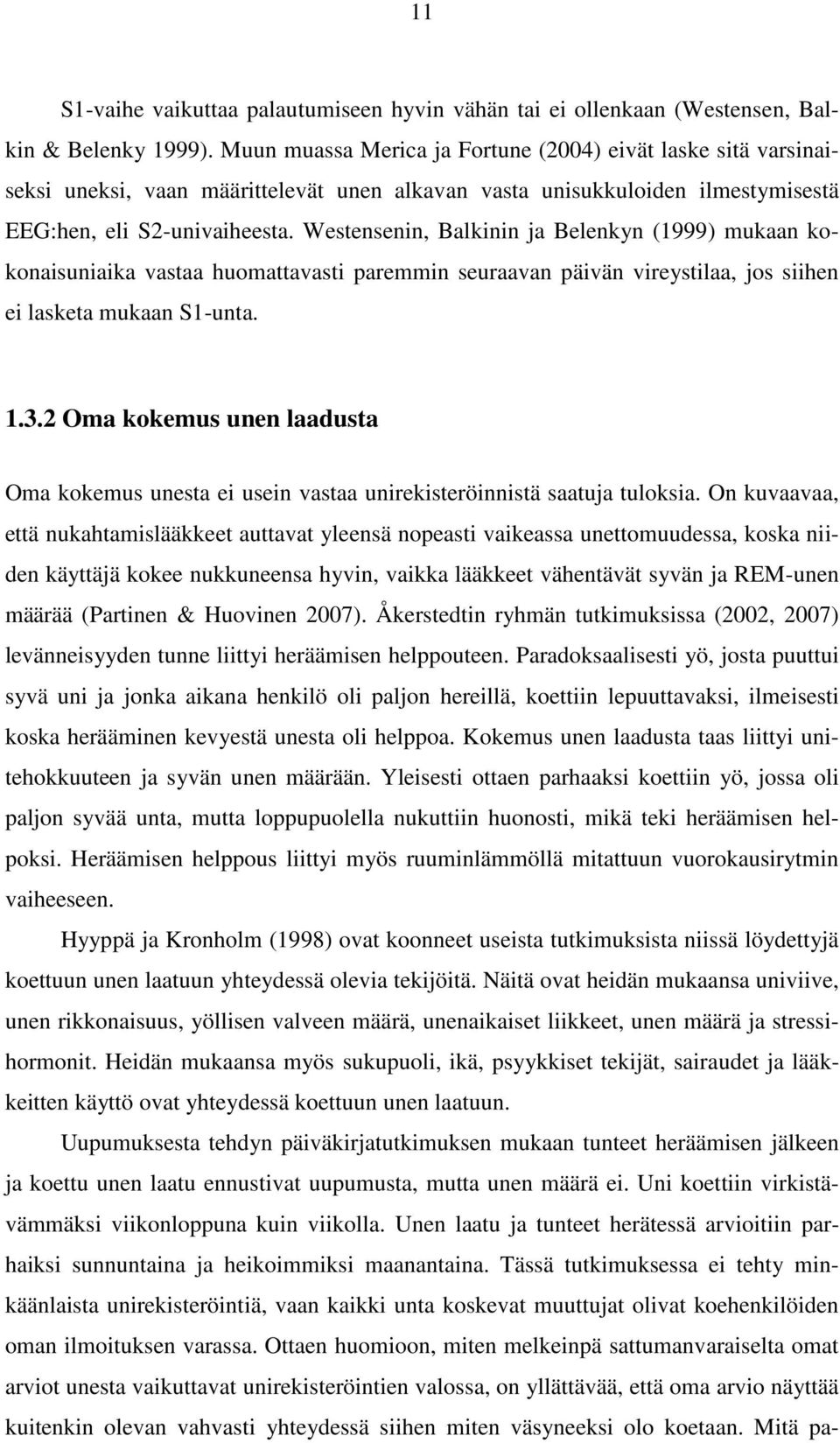 Westensenin, Balkinin ja Belenkyn (1999) mukaan kokonaisuniaika vastaa huomattavasti paremmin seuraavan päivän vireystilaa, jos siihen ei lasketa mukaan S1-unta. 1.3.