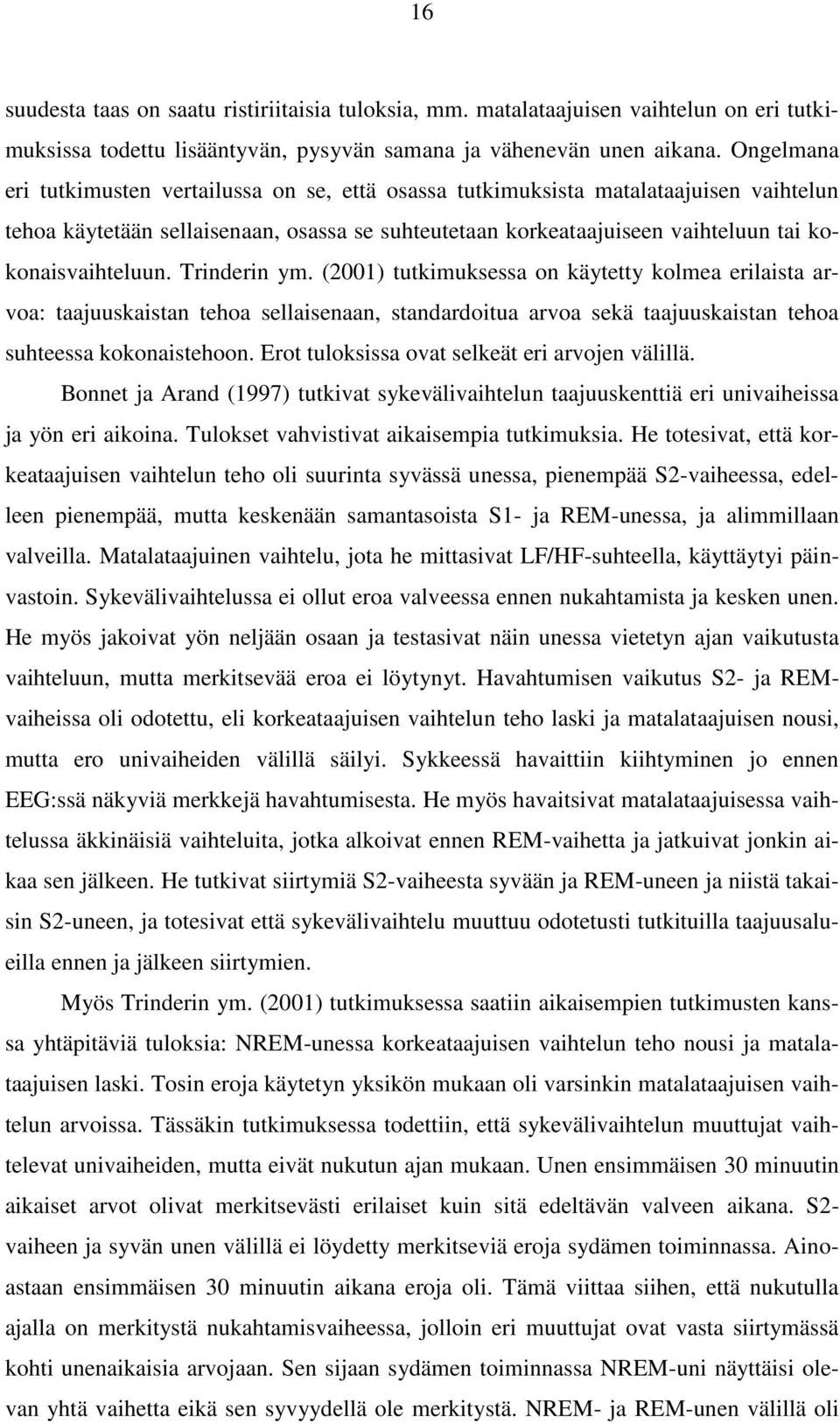 kokonaisvaihteluun. Trinderin ym. (2001) tutkimuksessa on käytetty kolmea erilaista arvoa: taajuuskaistan tehoa sellaisenaan, standardoitua arvoa sekä taajuuskaistan tehoa suhteessa kokonaistehoon.