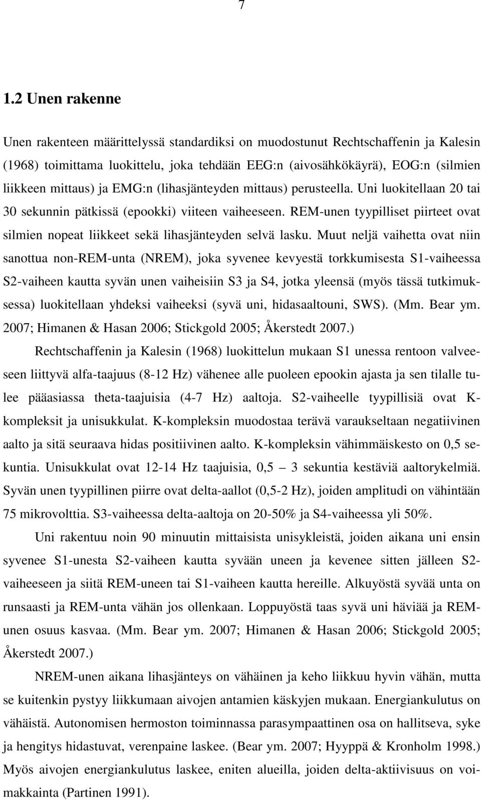 REM-unen tyypilliset piirteet ovat silmien nopeat liikkeet sekä lihasjänteyden selvä lasku.