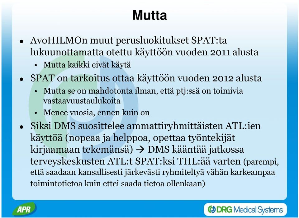 suosittelee ammattiryhmittäisten ATL:ien käyttöä (nopeaa ja helppoa, opettaa työntekijät kirjaamaan tekemänsä) DMS kääntää jatkossa