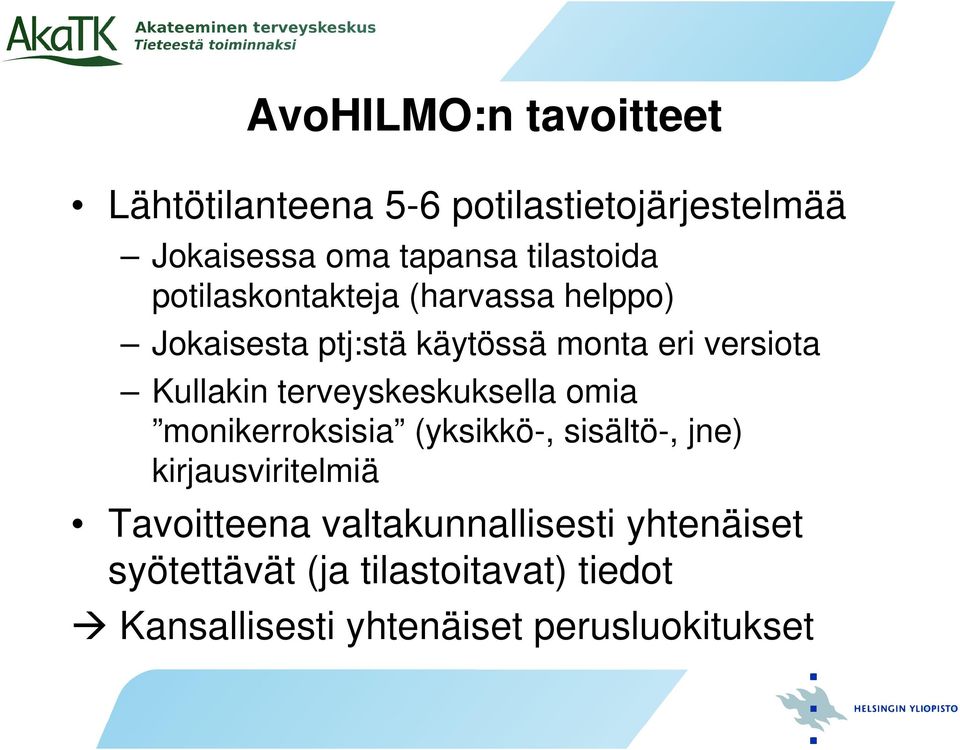 Kullakin terveyskeskuksella omia monikerroksisia (yksikkö-, sisältö-, jne) kirjausviritelmiä