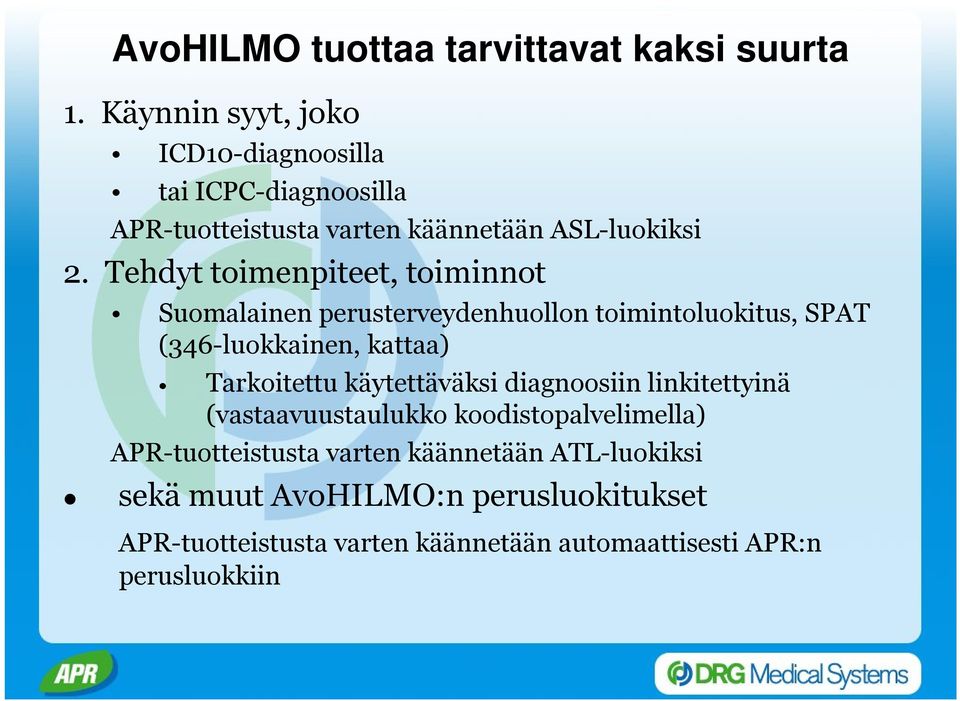Tehdyt toimenpiteet, toiminnot Suomalainen perusterveydenhuollon toimintoluokitus, SPAT (346-luokkainen, kattaa) Tarkoitettu