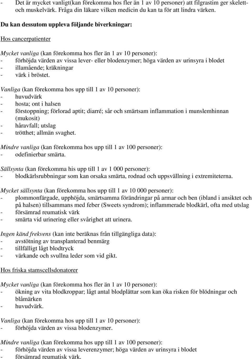 urinsyra i blodet - illamående; kräkningar - värk i bröstet.