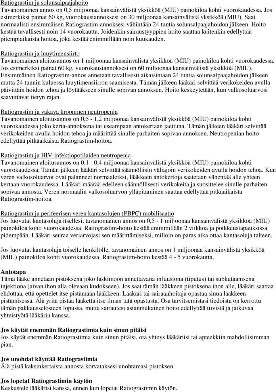 Hoito kestää tavallisesti noin 14 vuorokautta. Joidenkin sairaustyyppien hoito saattaa kuitenkin edellyttää pitempiaikaista hoitoa, joka kestää enimmillään noin kuukauden.