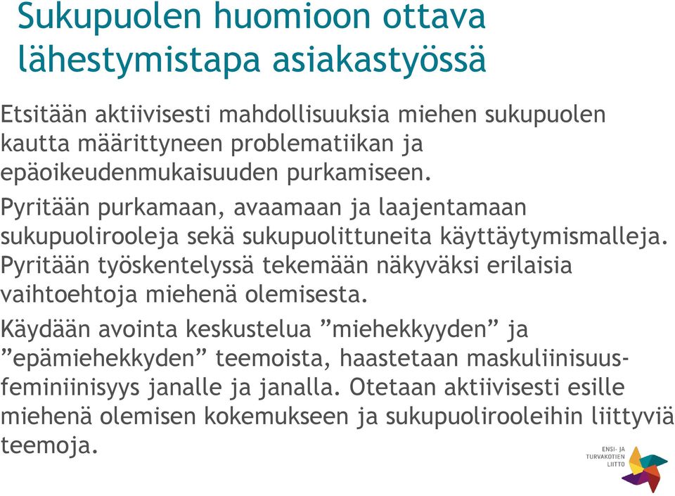 Pyritään työskentelyssä tekemään näkyväksi erilaisia vaihtoehtoja miehenä olemisesta.