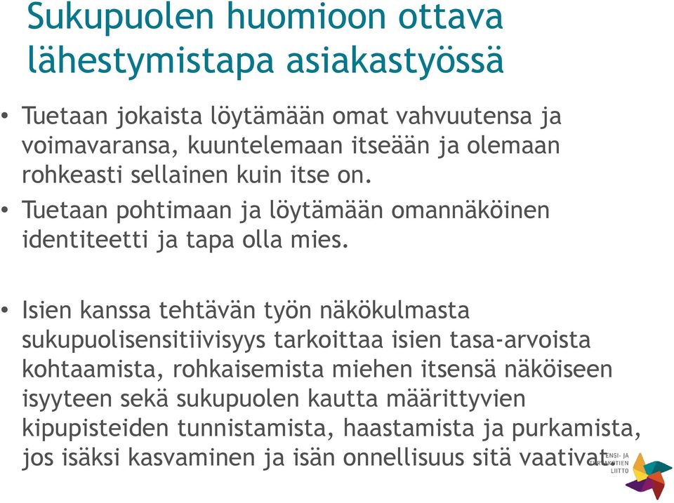 Isien kanssa tehtävän työn näkökulmasta sukupuolisensitiivisyys tarkoittaa isien tasa-arvoista kohtaamista, rohkaisemista miehen itsensä