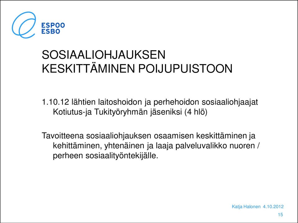 Tukityöryhmän jäseniksi (4 hlö) Tavoitteena sosiaaliohjauksen osaamisen