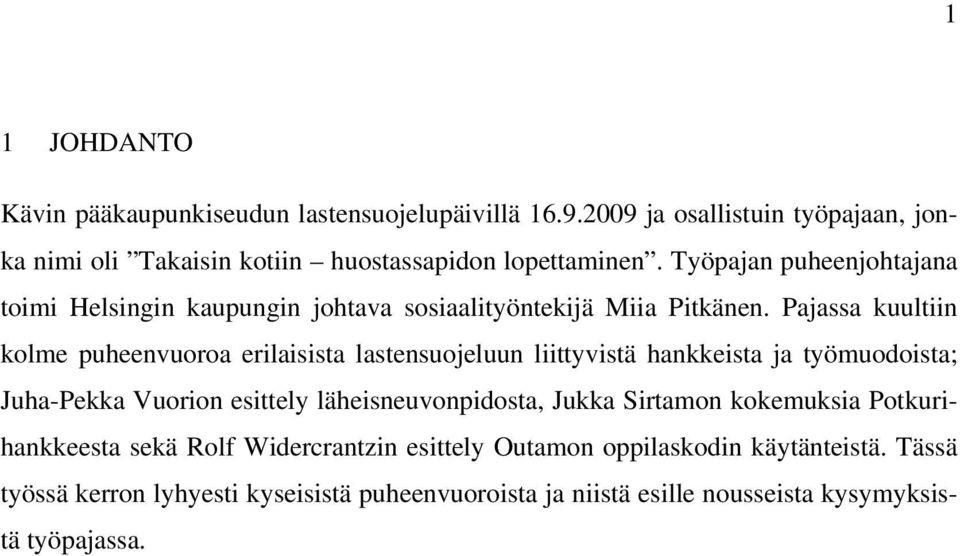 Pajassa kuultiin kolme puheenvuoroa erilaisista lastensuojeluun liittyvistä hankkeista ja työmuodoista; Juha-Pekka Vuorion esittely läheisneuvonpidosta,