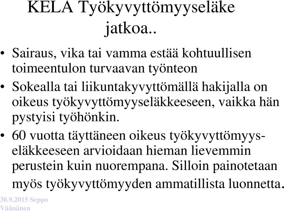 liikuntakyvyttömällä hakijalla on oikeus työkyvyttömyyseläkkeeseen, vaikka hän pystyisi työhönkin.