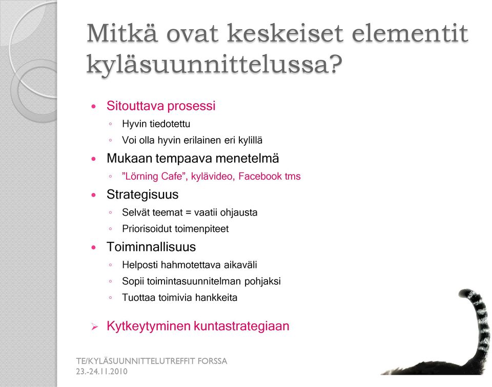 Lörning Cafe, kylävideo, Facebook tms Strategisuus Selvät teemat = vaatii ohjausta Priorisoidut