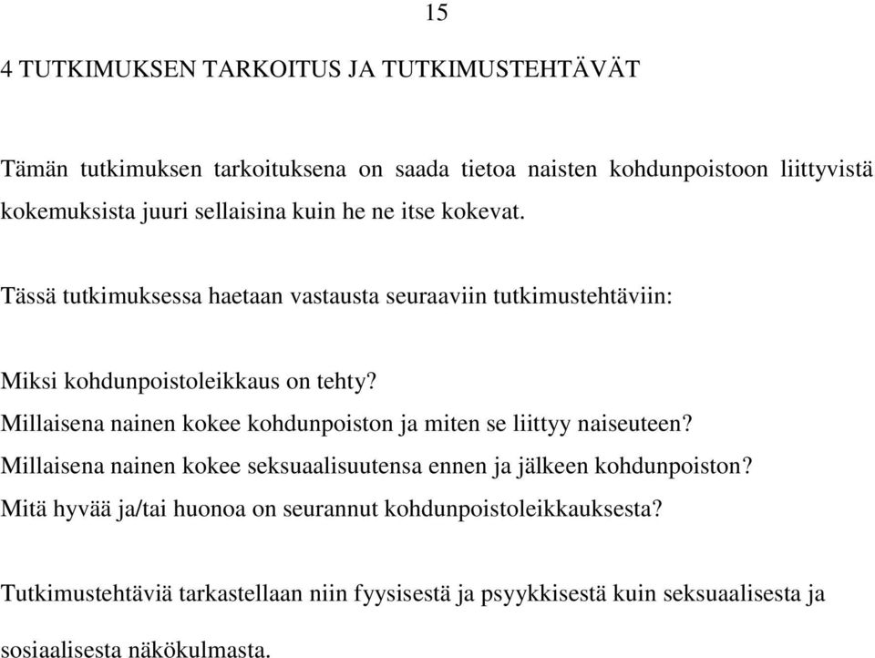 Millaisena nainen kokee kohdunpoiston ja miten se liittyy naiseuteen? Millaisena nainen kokee seksuaalisuutensa ennen ja jälkeen kohdunpoiston?