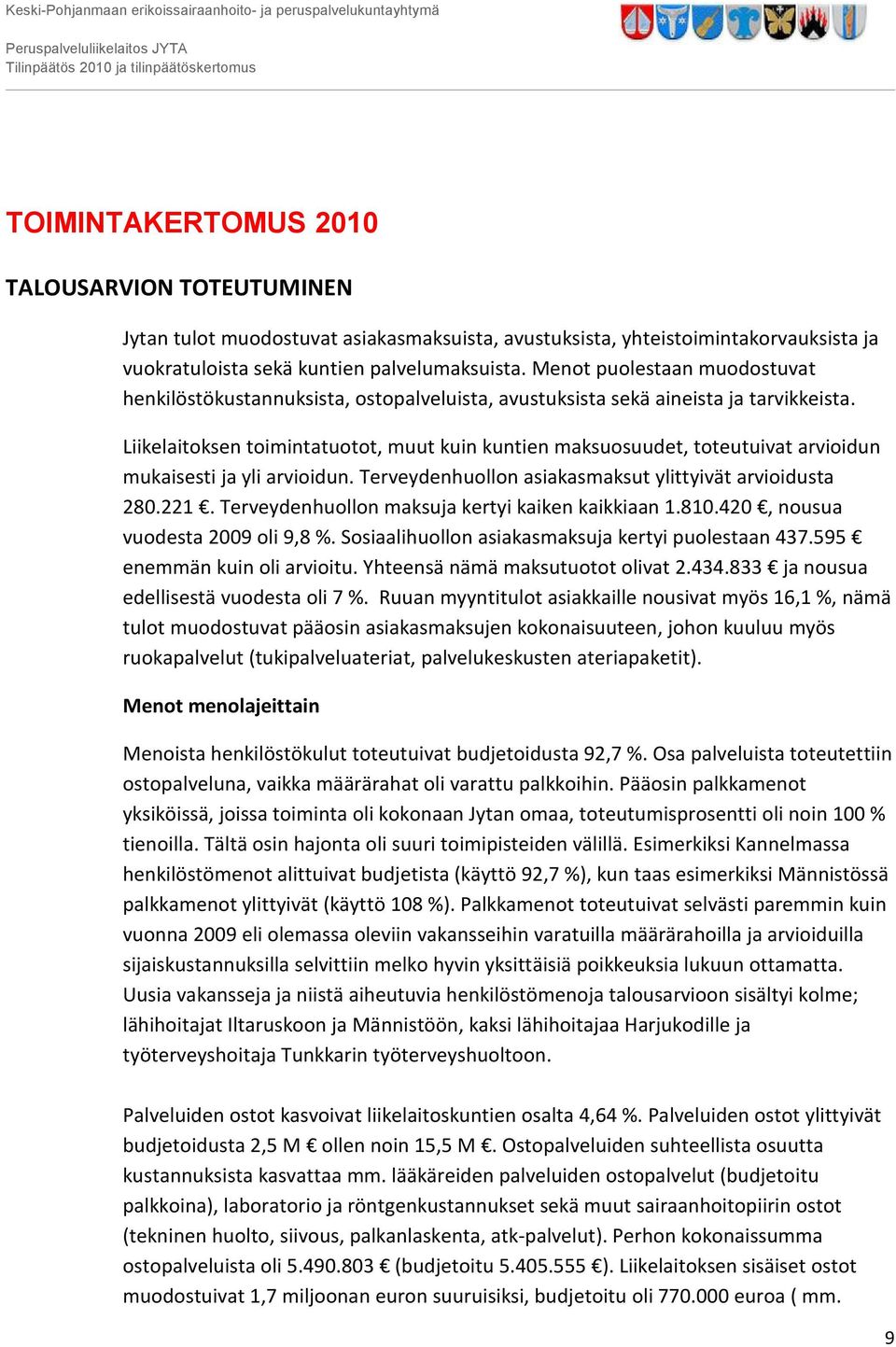 Liikelaitoksen toimintatuotot, muut kuin kuntien maksuosuudet, toteutuivat arvioidun mukaisesti ja yli arvioidun. Terveydenhuollon asiakasmaksut ylittyivät arvioidusta 280.221.