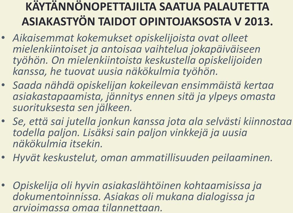 On mielenkiintoista keskustella opiskelijoiden kanssa, he tuovat uusia näkökulmia työhön.