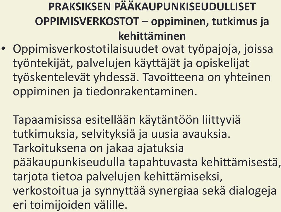 Tapaamisissa esitellään käytäntöön liittyviä tutkimuksia, selvityksiä ja uusia avauksia.