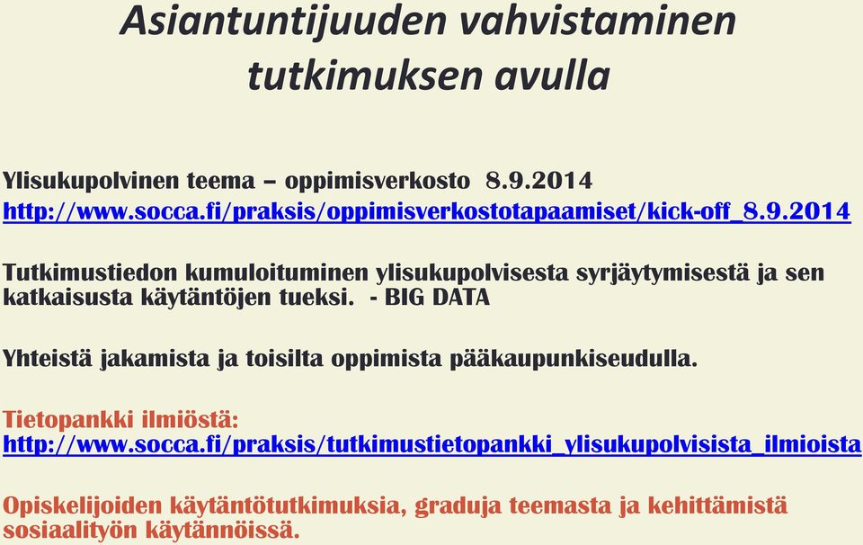 2014 Tutkimustiedon kumuloituminen ylisukupolvisesta syrjäytymisestä ja sen katkaisusta käytäntöjen tueksi.