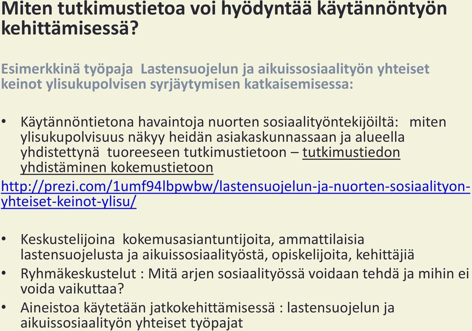 ylisukupolvisuus näkyy heidän asiakaskunnassaan ja alueella yhdistettynä tuoreeseen tutkimustietoon tutkimustiedon yhdistäminen kokemustietoon http://prezi.