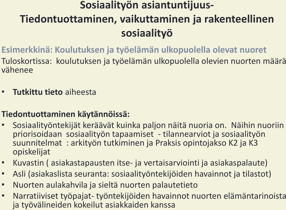 Näihin nuoriin priorisoidaan sosiaalityön tapaamiset - tilannearviot ja sosiaalityön suunnitelmat : arkityön tutkiminen ja Praksis opintojakso K2 ja K3 opiskelijat Kuvastin ( asiakastapausten itse-