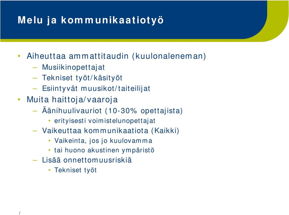 Äänihuulivauriot (10-30% opettajista) erityisesti voimistelunopettajat Vaikeuttaa