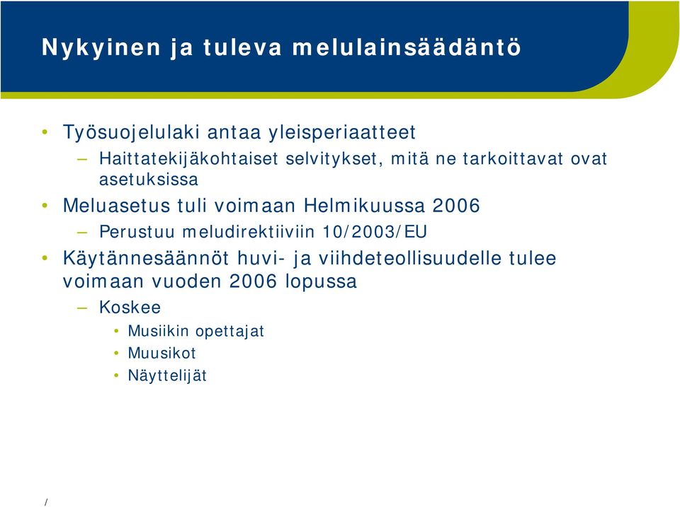 tuli voimaan Helmikuussa 2006 Perustuu meludirektiiviin 102003EU Käytännesäännöt huvi-