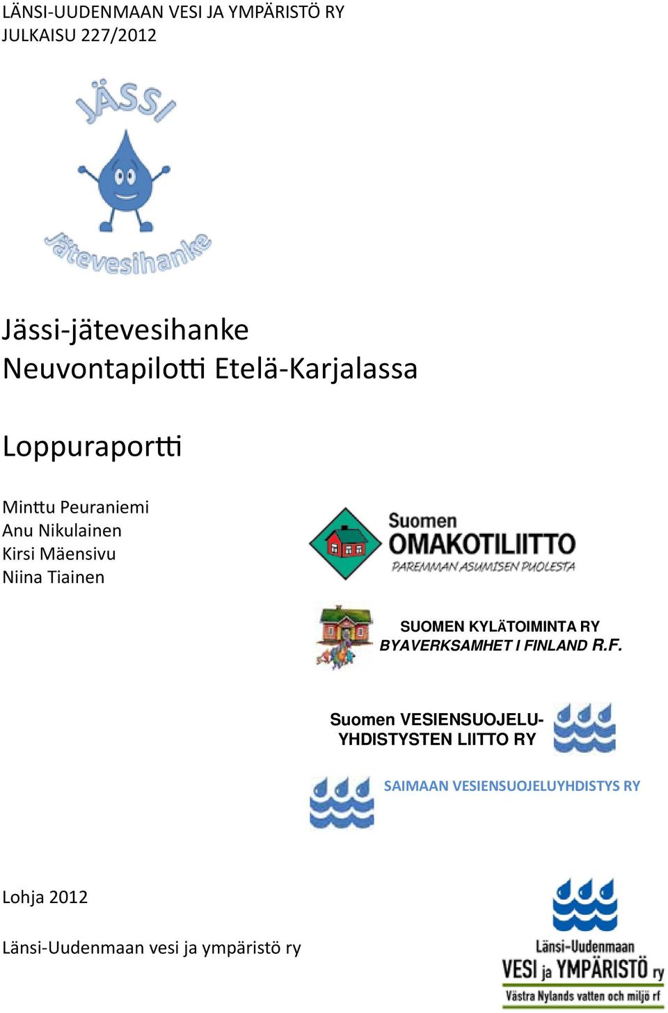 Vuoden Hankkeen 2011 aikana toiminta Jässi-hanke jakautuu kahteen tarjoaa osa-alueeseen; puolueetonta yleisneuvontaan ja maksutonta jätevesineuvontaa haja-asutusalueen kiinteistökohtaiseen asukkaille