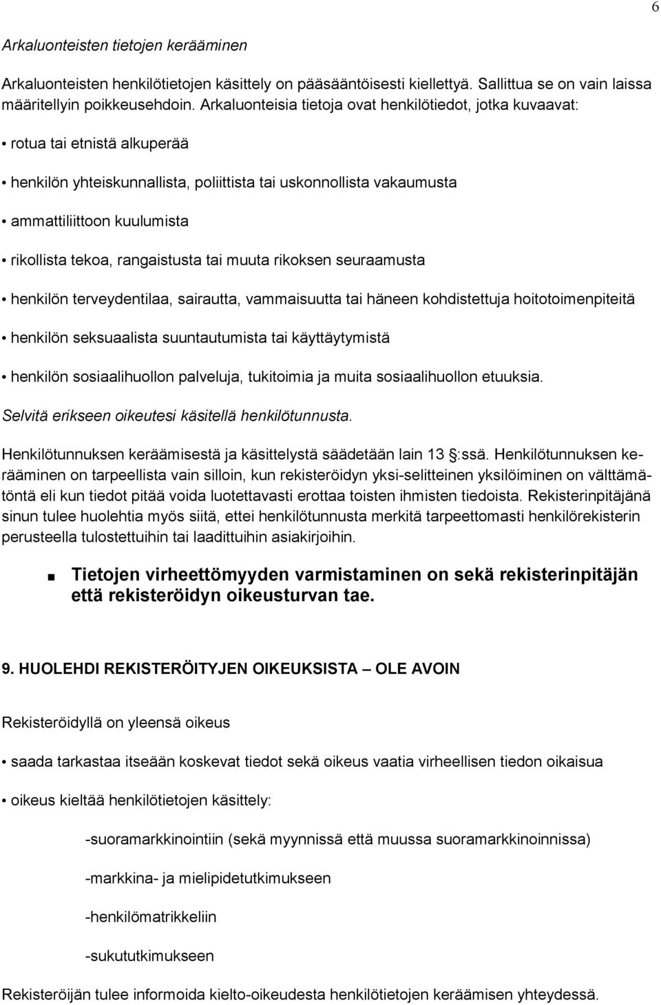 tekoa, rangaistusta tai muuta rikoksen seuraamusta henkilön terveydentilaa, sairautta, vammaisuutta tai häneen kohdistettuja hoitotoimenpiteitä henkilön seksuaalista suuntautumista tai käyttäytymistä