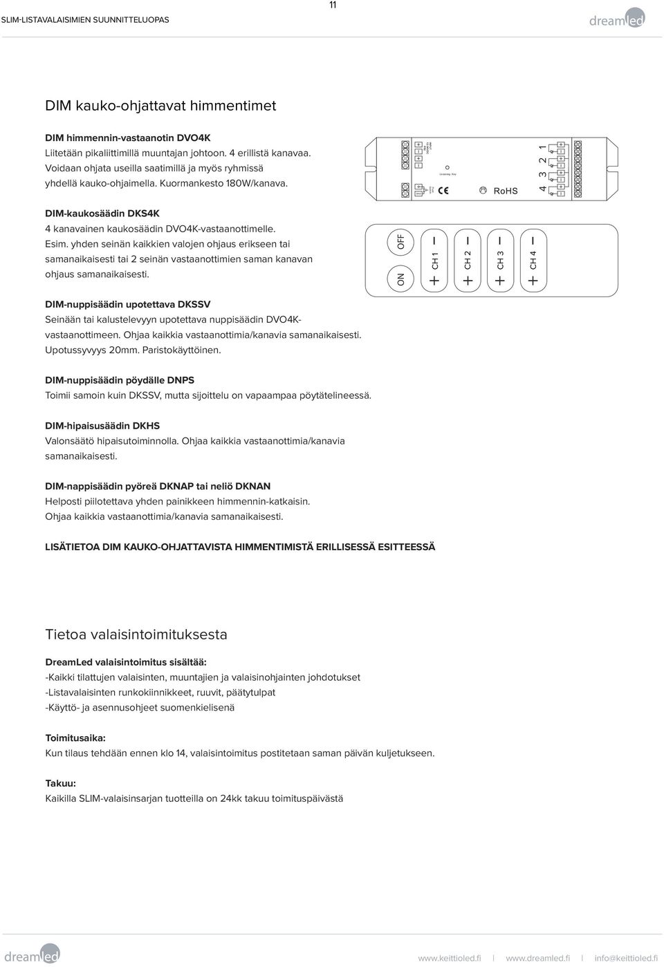 GND Push Switch Learning Key 4 3 2 DIM-kaukosäädin DKS4K 4 kanavainen kaukosäädin DVO4K-vastaanottimelle. Esim.