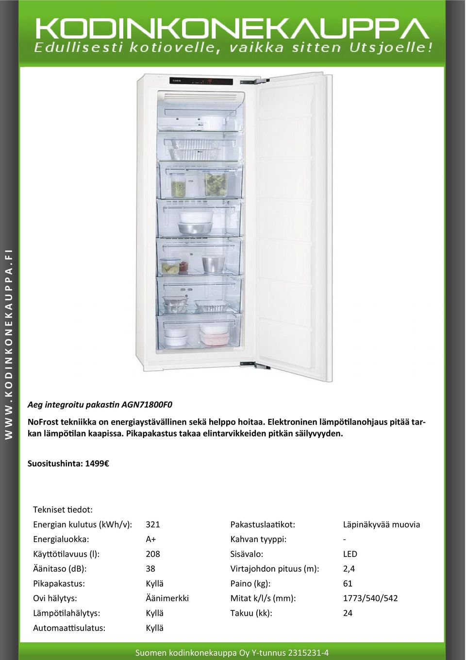 Suositushinta: 1499 Energian kulutus (kwh/v): 321 Pakastuslaatikot: Läpinäkyvää muovia Energialuokka: A+ Kahvan tyyppi: - Käyttötilavuus