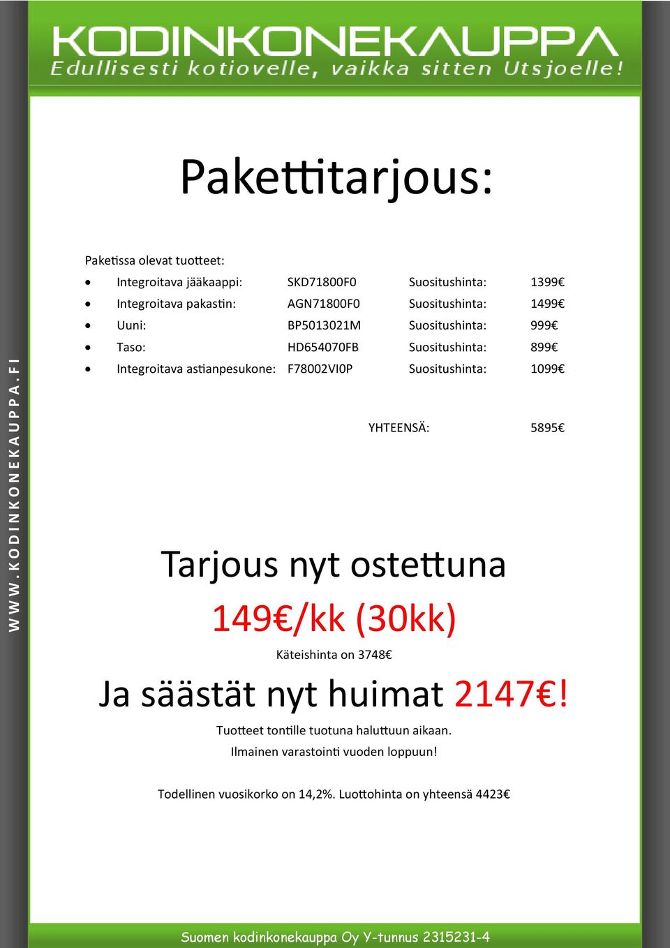 VI0P Suositushinta: 1099 YHTEENSÄ: 5895 Tarjous nyt ostettuna 149 /kk (30kk) Käteishinta on 3748 Ja säästät nyt huimat 2147!