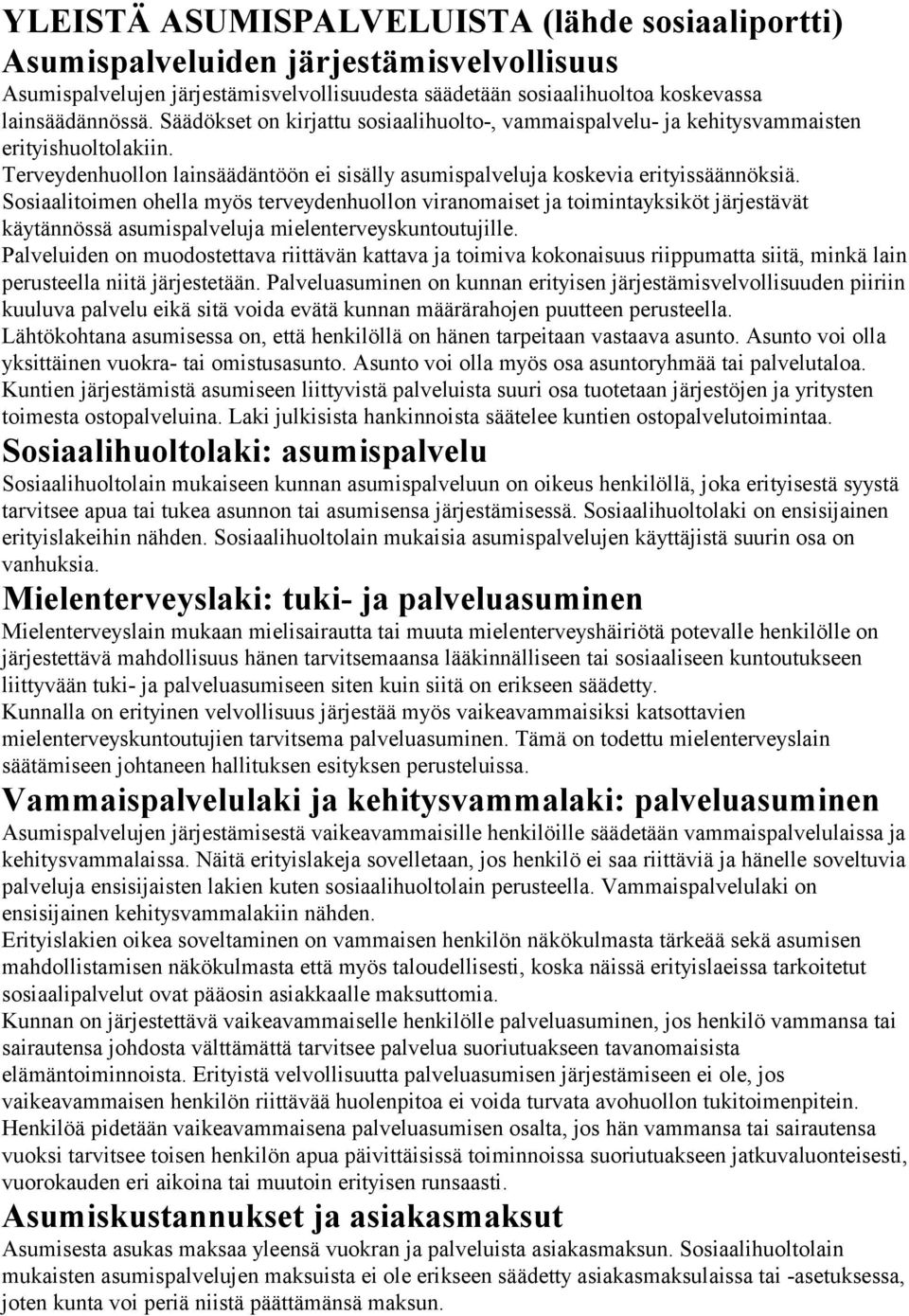 Sosiaalitoimen ohella myös terveydenhuollon viranomaiset ja toimintayksiköt järjestävät käytännössä asumispalveluja mielenterveyskuntoutujille.