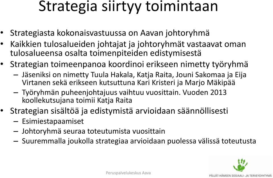 sekä erikseen kutsuttuna Kari Kristeri ja Marjo Mäkipää Työryhmän puheenjohtajuus vaihtuu vuosittain.